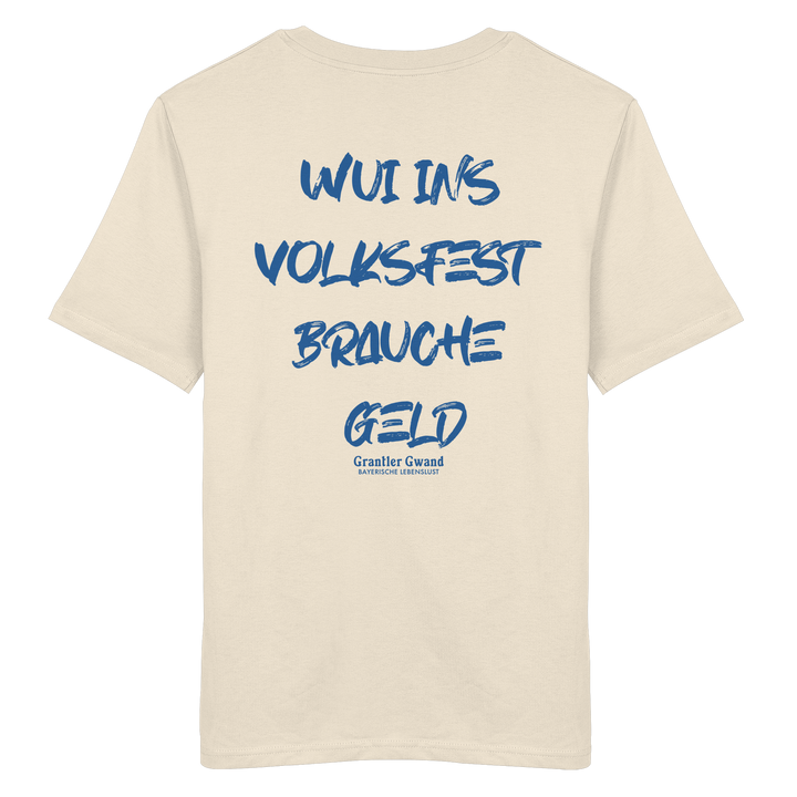 Cremefarbenes Unisex T-Shirt von Grantler Gwand mit blauem Backprint „Wui ins Volksfest – brauche Geld“ in markanter Brush-Schrift – bayerisches Streetwear Shirt aus Bio-Baumwolle.