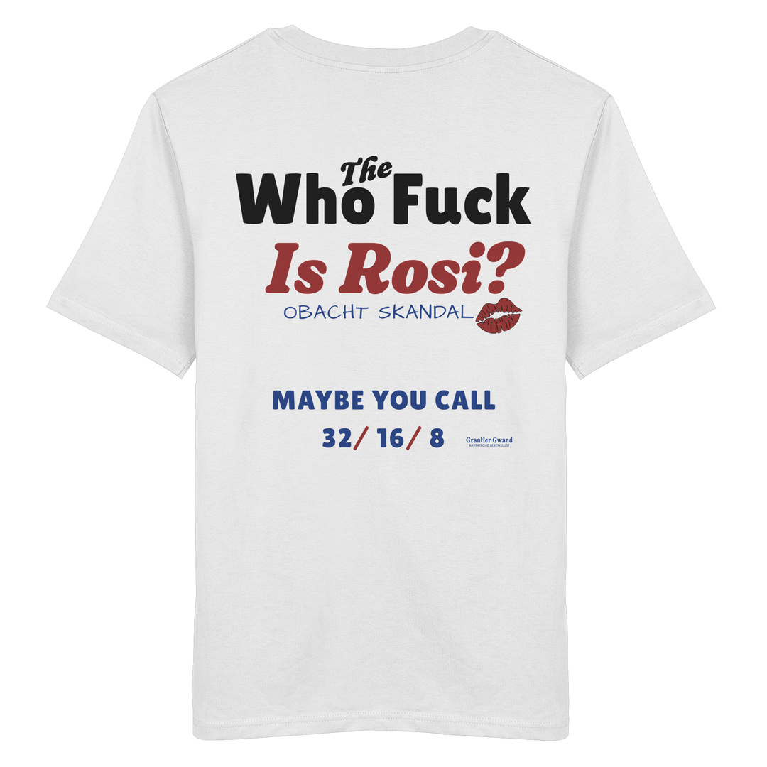 Weißes Unisex-T-Shirt mit großem Backprint „Who The Fuck Is Rosi?“ im auffälligen Typografie-Design. Humorvolles bayerisches Streetwear-Shirt für Volksfest, Biergarten und gesellige Abende. Hochwertige Baumwolle, designed und bedruckt in Bayern von Grantler Gwand.
