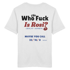 Who the F**k is Rosi - Backprint - T-Shirt