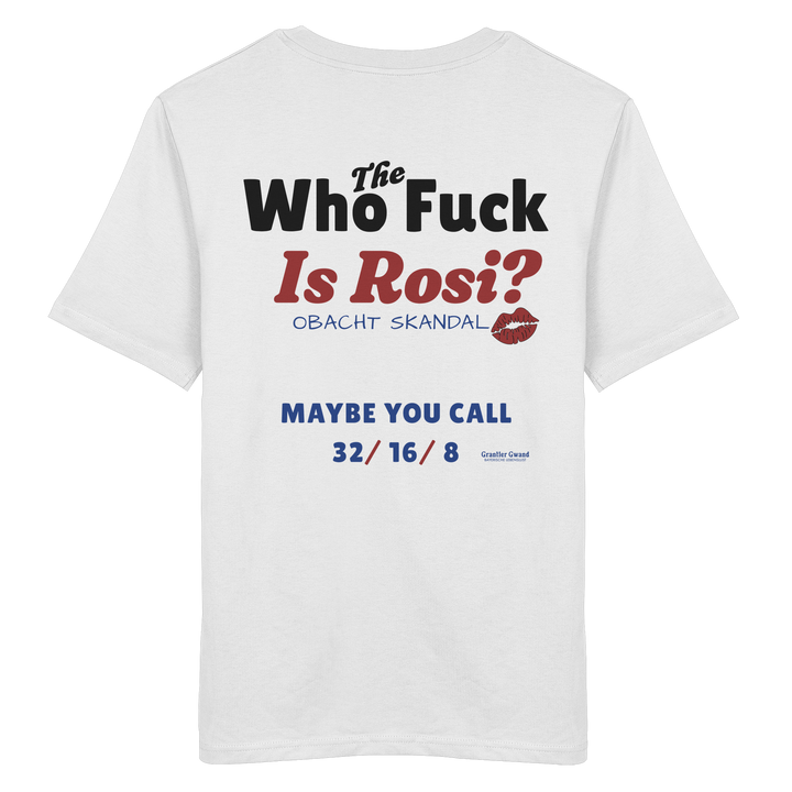 Weißes Unisex-T-Shirt mit großem Backprint „Who The Fuck Is Rosi?“ im auffälligen Typografie-Design. Humorvolles bayerisches Streetwear-Shirt für Volksfest, Biergarten und gesellige Abende. Hochwertige Baumwolle, designed und bedruckt in Bayern von Grantler Gwand.
