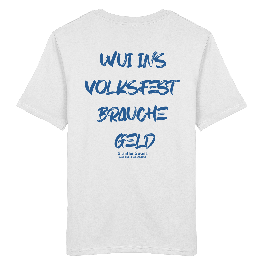 Weißes Unisex T-Shirt von Grantler Gwand mit blauem Backprint „Wui ins Volksfest – brauche Geld“ in markanter Brush-Schrift – bayerisches Streetwear Shirt.