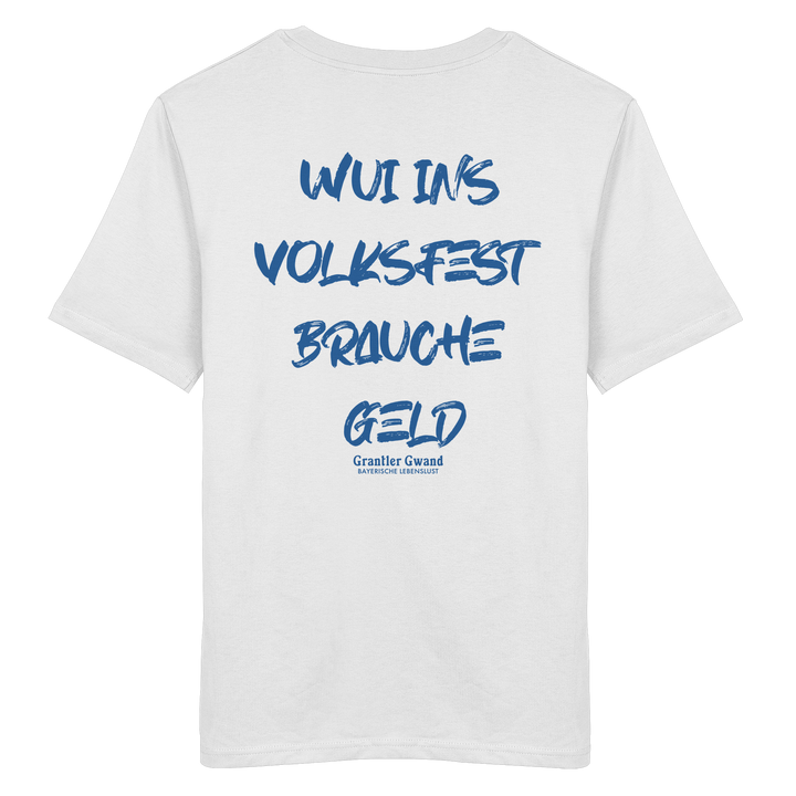 Weißes Unisex T-Shirt von Grantler Gwand mit blauem Backprint „Wui ins Volksfest – brauche Geld“ in markanter Brush-Schrift – bayerisches Streetwear Shirt.