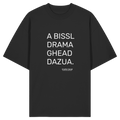 A Bissl Drama Ghead Dazua - Frontprint  - Oversize Shirt