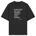 In Bayern We Say Himmel, Arsch & Zwirn - Frontprint - Oversize Shirt