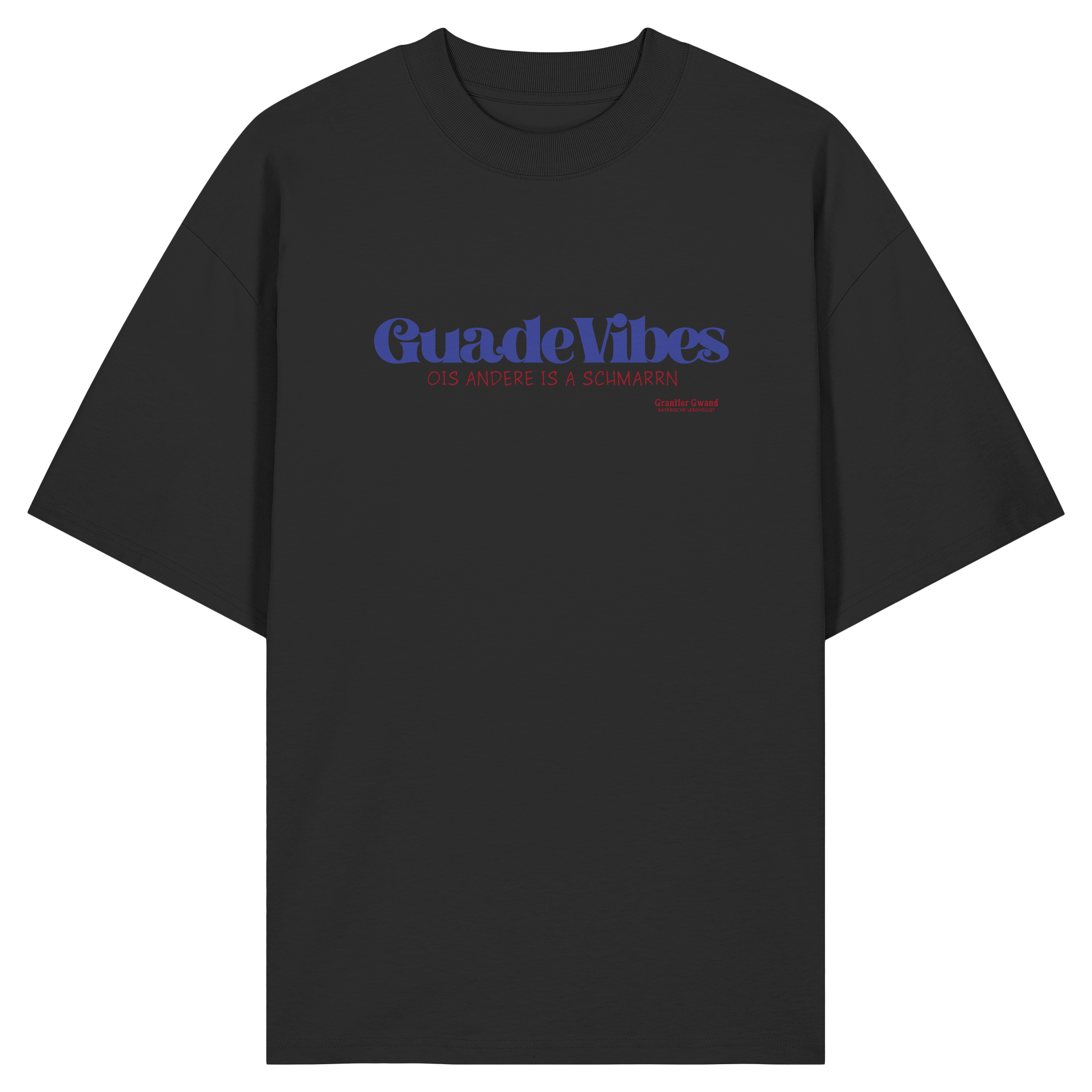 Schwarzes Oversize Bio-Shirt mit blauem Frontprint „Guade Vibes – Ois andere is a Schmarrn“ – bayerisches Streetwear Shirt mit modernem Dialekt-Spruch von Grantler Gwand.