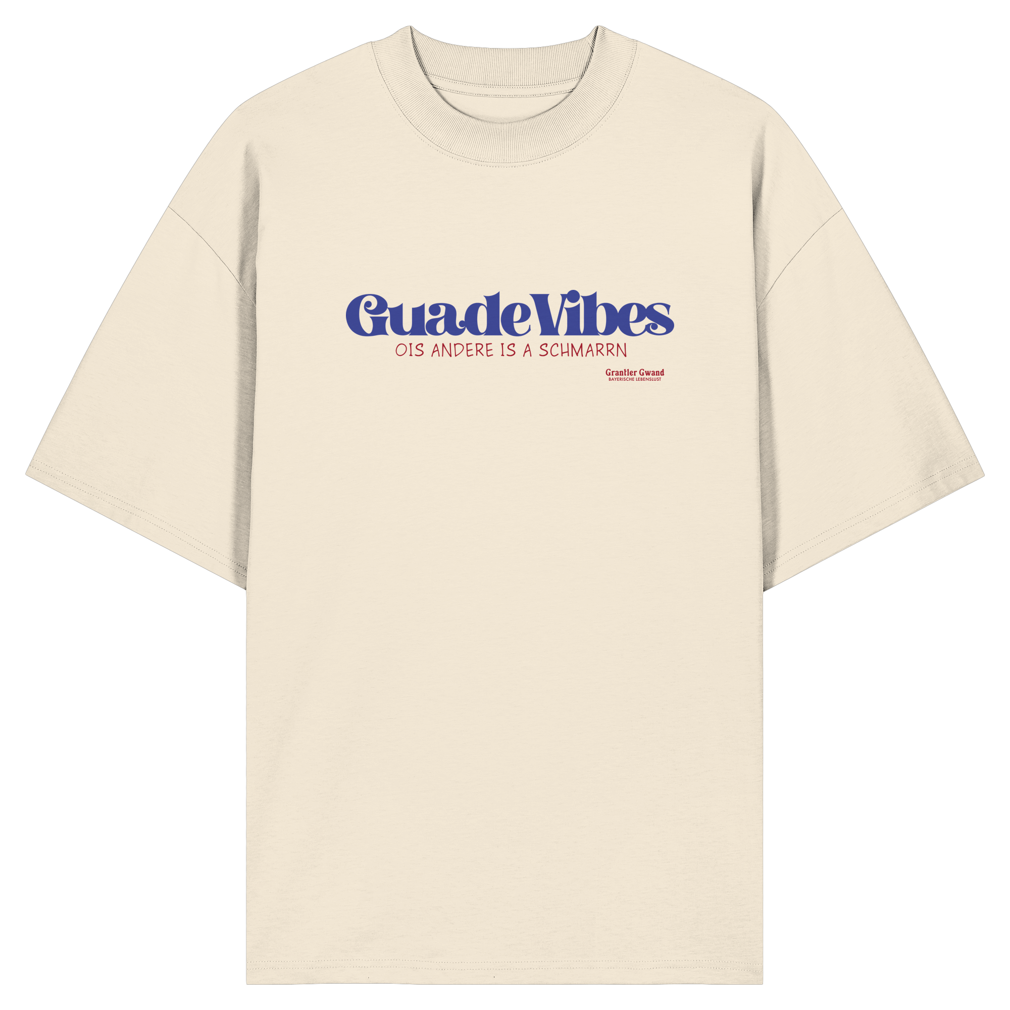 Cremefarbenes Oversize Bio-Shirt mit blauem Frontprint „Guade Vibes – Ois andere is a Schmarrn“ – bayerisches Streetwear Shirt mit modernem Dialekt-Spruch von Grantler Gwand.
