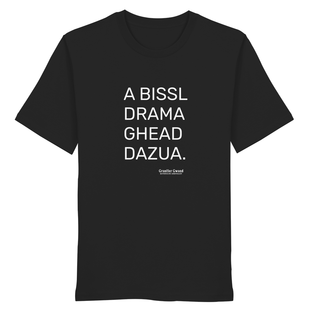 Schwarzes Shirt mit weißem Schriftzug „A Bissl Drama Ghead Dazua“ auf der Vorderseite von Grantler Gwand.