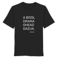 A Bissl Drama Ghead Dazua - Frontprint - T-Shirt