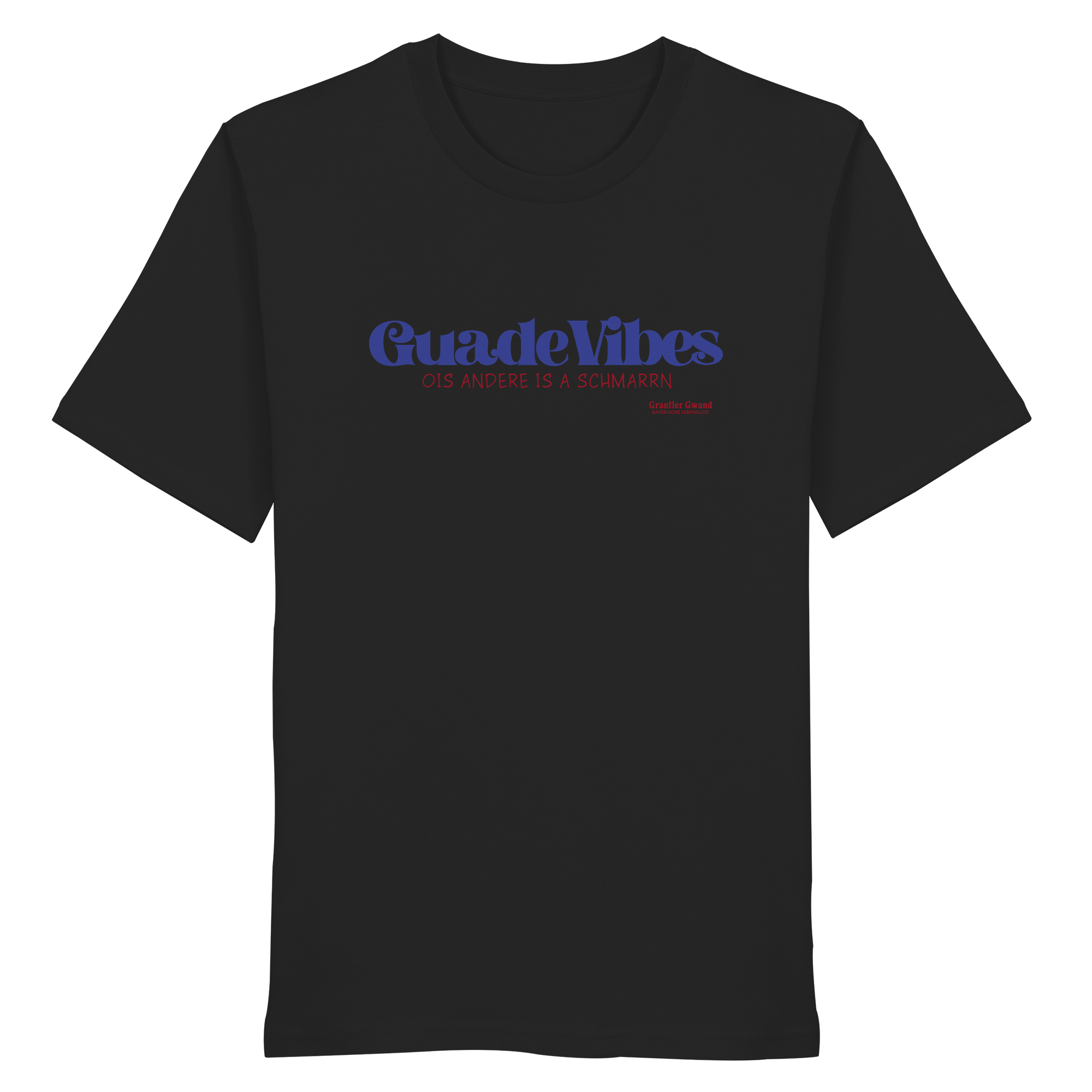 Guade Vibes ois andere is a Schmarrn - blaue Variante - Frontprint - T-Shirt