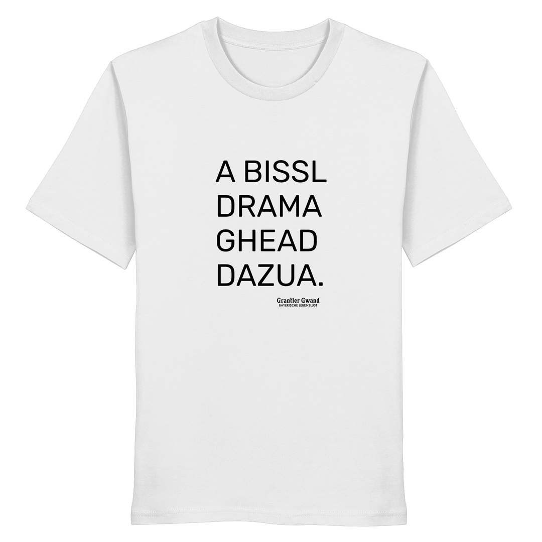 Weißes unisex Shirt mit schwarzem Schriftzug „A Bissl Drama Ghead Dazua“ auf der Vorderseite von Grantler Gwand.